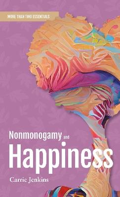 Nonmonogamy and Happiness: A More Than Two Essentials Guide - Carrie Jenkins - cover