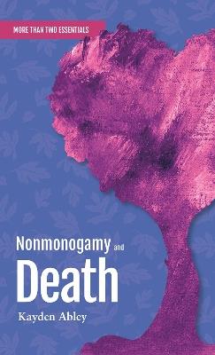 Nonmonogamy and Death: A More Than Two Essentials Guide - Kayden Abley - cover