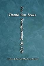 Thank You Jesus For Transforming My Life