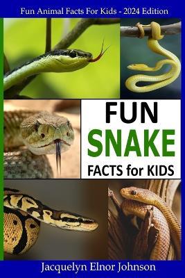 Fun Snake Facts for Kids - Jacquelyn Elnor Johnson - cover