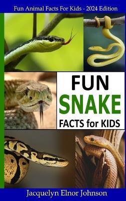 Fun Snake Facts for Kids - Jacquelyn Elnor Johnson - cover