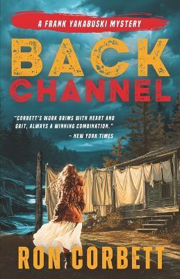 Back Channel: A Page-Turning Mystery Thriller With Jaw-Dropping Twists and Turns - Ron Corbett - cover