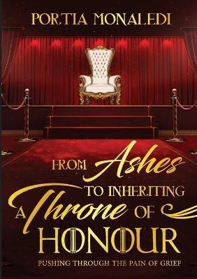 From Ashes To Inheriting A Throne Of Honour - Portia Monaledi - cover