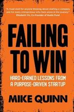 Failing To Win: Hard-earned lessons from a purpose-driven startup