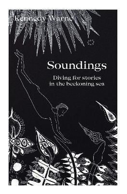 Soundings: Diving for stories in the beckoning sea - Kennedy Warne - cover