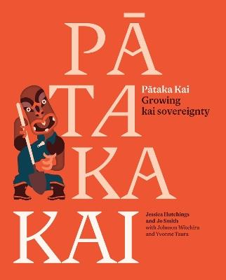 Pātaka Kai: Growing kai sovereignty - Jessica Hutchings,Jo Smith,Yvonne Taura - cover