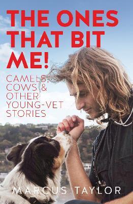 The Ones That Bit Me!: Camels, cows and other young-vet stories - Marcus Taylor - cover