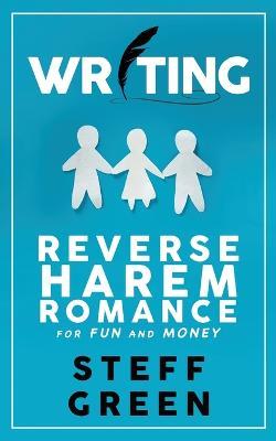 Writing Reverse Harem for Fun and Money - Steff Green - cover