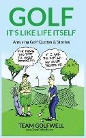 Golf: It's Like Life Itself. Amusing Golf Quotes & Stories - Team Golfwell - cover