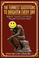 The Funniest Quotations to Brighten Every Day: Brilliant, Inspiring, and Hilarious Thoughts from Great Minds (Quotes to Inspire) - Bruce Miller,Team Golfwell - cover