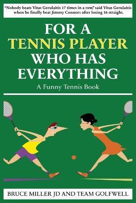 For a Tennis Player Who Has Everything: A Funny Tennis Book - Bruce Miller,Team Golfwell - cover