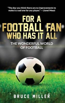 For a Football Fan Who Has it All: The Wonderful World of Football - Bruce Miller,Team Golfwell - cover