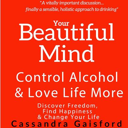 Your Beautiful Mind: Control Alcohol and Love Life More (Principle Two: Rethinking Drinking)