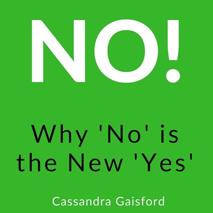 No! Why 'No' is the New 'Yes'