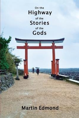 On the Highway of the Stories of the Gods - Martin Edmond - cover