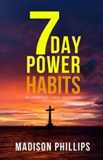 7 Day Power Habits: Balancing Faith, Family, and Business