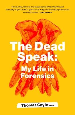 The Dead Speak: My life in forensics - Thomas Coyle - cover