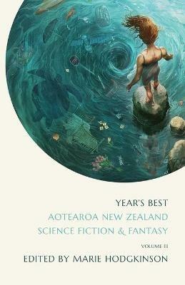 The Year's Best Aotearoa New Zealand Science Fiction and Fantasy: Volume 3 - cover