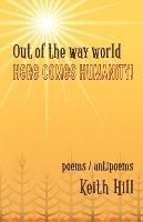 Out of the Way World Here Comes Humanity! - Keith Hill - cover