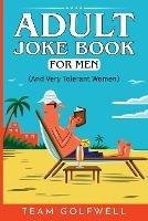 Adult Joke Book For Men: (And Very Tolerant Women)