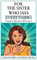 For the Sister Who Has Everything: A Book for My Sister (With Love)