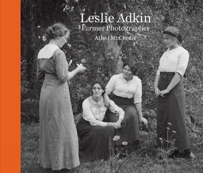 Leslie Adkin: Farmer Photographer - Athol McCredie - cover
