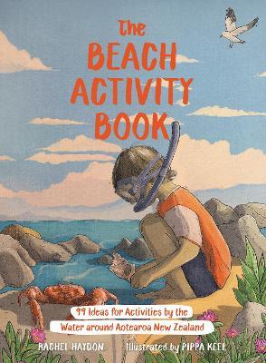The Beach Activity Book: 99 Ideas for Activities by the Water Around Aotearoa New Zealand - Rachel Haydon - cover