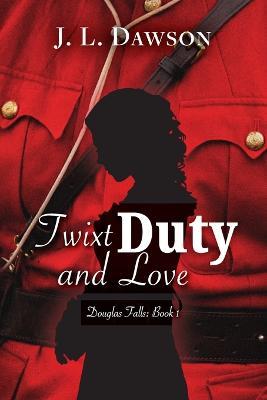 Twixt Duty and Love - J L Dawson - cover