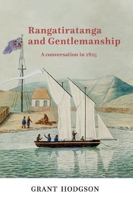 Rangatiratanga and Gentlemanship: A Conversation in 1825 - Grant L Hodgson - cover