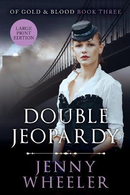 Double Jeopardy - Large Print Edition - #3 Of Gold & Blood series - Jenny Wheeler - cover