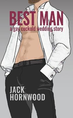 Best Man: A Gay Cuckold Wedding Story - Jack Hornwood - cover