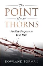 The Point of Your Thorns: Finding Purpose in Your Pain
