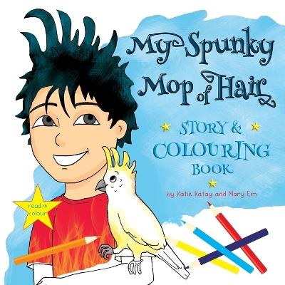 My Spunky Mop of Hair: Story and Colouring Book: Read and Colour - Katie Katay - cover