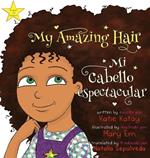 My Amazing Hair Mi cabello espectacular: English-Spanish bilingual edition