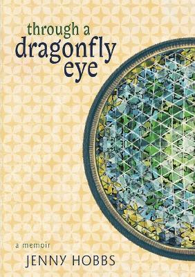 Through a dragonfly eye: A Memoir - Jenny Hobbs - cover