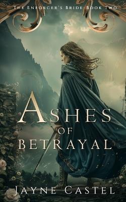 Ashes of Betrayal - Jayne Castel - cover