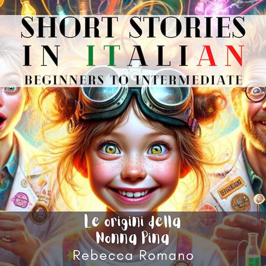 Le origini della nonna Pina - Engaging Short Stories in Italian for Beginner and Intermediate Level