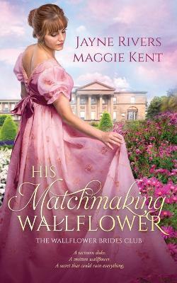 His Matchmaking Wallflower - Jayne Rivers,Maggie Kent - cover