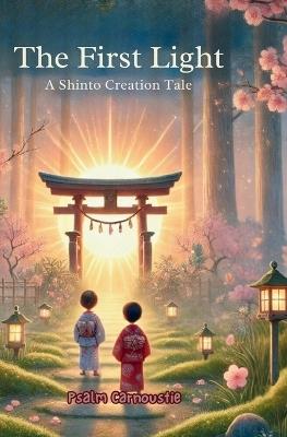 The First Light: A Shinto Creation Tale - Psalm Carnoustie - cover