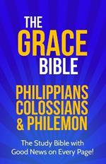 The Grace Bible: Philippians, Colossians & Philemon