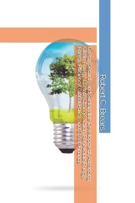 Energy Security and Sustainable Development: Advancing Clean Energy, Climate Change Action, Renewable Energy, Energy Efficiency, Global Policy, and Green Finance - Robert C Brears - cover
