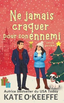 Ne jamais craquer pour son ennemi: Une comédie romantique - Kate O'Keeffe - cover