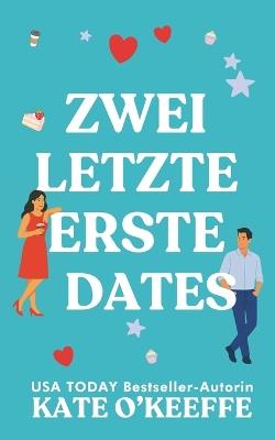 Zwei Letzte Erste Dates: Eine herzerwärmende Romantikkomödie über unerwartete Liebe - Kate O'Keeffe - cover