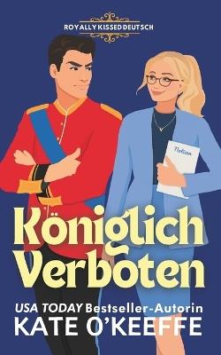 Königlich Verboten: Eine süße royale Feinde-zu-Liebenden Romantikkomödie - Kate O'Keeffe - cover