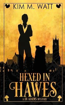 Hexed in Hawes: Magic, menace, & snark in a Yorkshire Urban Fantasy - Kim M Watt - cover