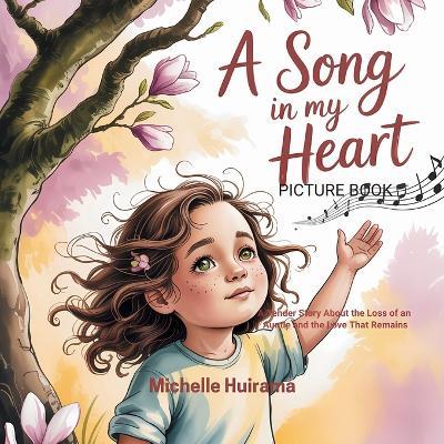 A Song in my Heart Picture Book: A Tender Story About the Loss of an Auntie and the Love That Remains - Michelle Huirama - cover