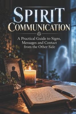 Spirit Communication: A Practical Guide to Signs, Messages and Contact from the Other Side - Madefordownload - cover