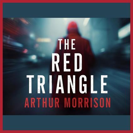 The Red Triangle: Being Some Further Chronicles of Martin Hewitt, Investigator