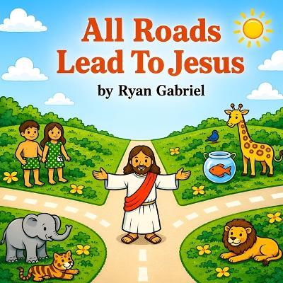 All Road Lead To Jesus: Special Edition with Bonus Audio Read-Along - Ryan Gabriel - cover