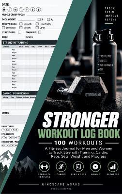 Stronger Workout Log Book: 100-Workout Fitness Journal for Men and Women to Track Strength Training, Cardio, Reps, Sets, Weight and Progress - Be Bull Publishing - cover